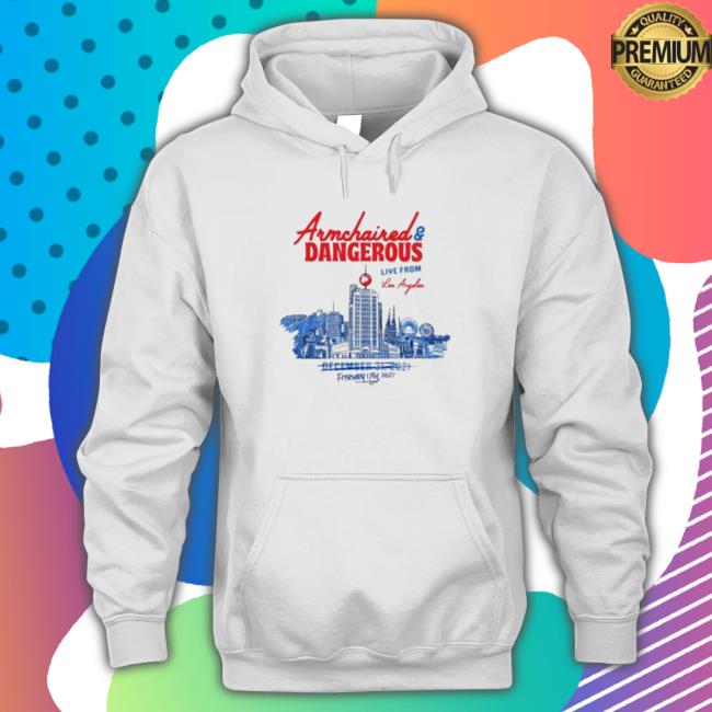 Official Armchaired And Dangerous Live From Los Angeles Hooded Sweatshirt Official Armchaired And Dangerous Live From Los Angeles Hooded Sweatshirt