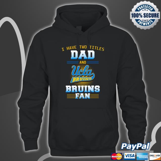 Official I have two titles dad and ucla Bruins Bruins fan Shirt Official I have two titles dad and ucla Bruins Bruins fan Shirt