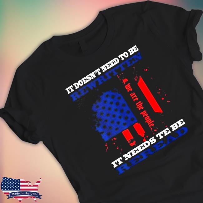 Official It Doesn’t Need To Be Rewritten We The People Constitution It Needs To Be Reread Hoodie Official It Doesn’t Need To Be Rewritten We The People Constitution It Needs To Be Reread Hoodie