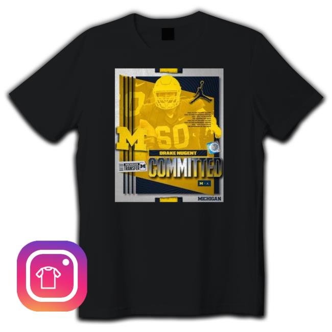 Official Committed To Michigan Drake Nugent Shirt 2022 Official Committed To Michigan Drake Nugent Shirt 2022