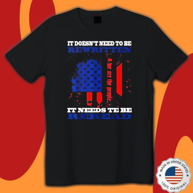 Official It Doesn’t Need To Be Rewritten We The People Constitution It Needs To Be Reread Hoodie Official It Doesn’t Need To Be Rewritten We The People Constitution It Needs To Be Reread Hoodie