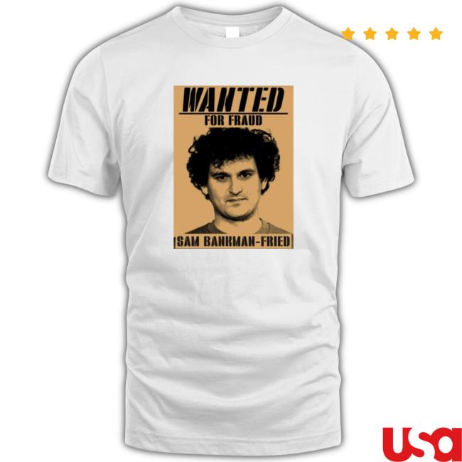 Sam Bankman For Fraud Fried Wanted Sweatshirt Sam Bankman For Fraud Fried Wanted Sweatshirt