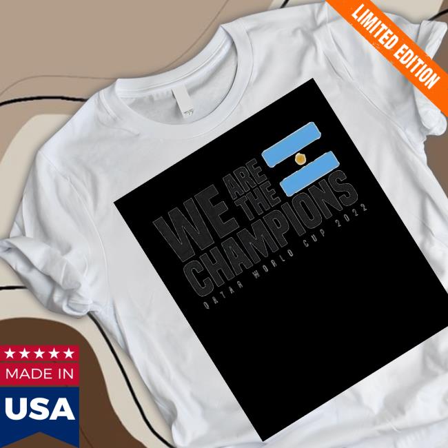 Argentina National Football Team We Are The Champions Qatar World Cup 2022 T-Shirt Argentina National Football Team We Are The Champions Qatar World Cup 2022 T-Shirt