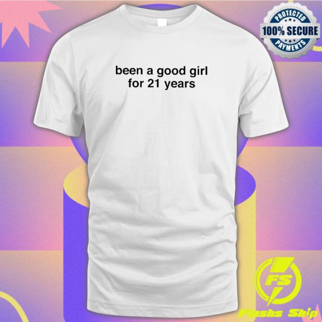 Been a good girl for 21 years Tee Shirt Been a good girl for 21 years Tee Shirt