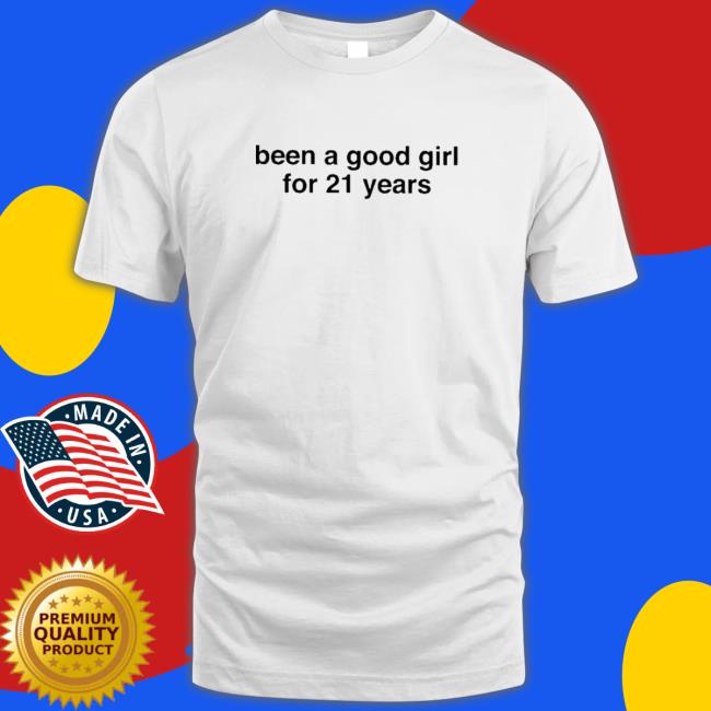 Been a good girl for 21 years Tee Shirt Been a good girl for 21 years Tee Shirt