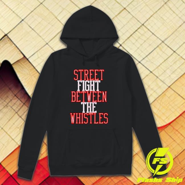 Street fight between the whistles Tee Shirt Street fight between the whistles Tee Shirt