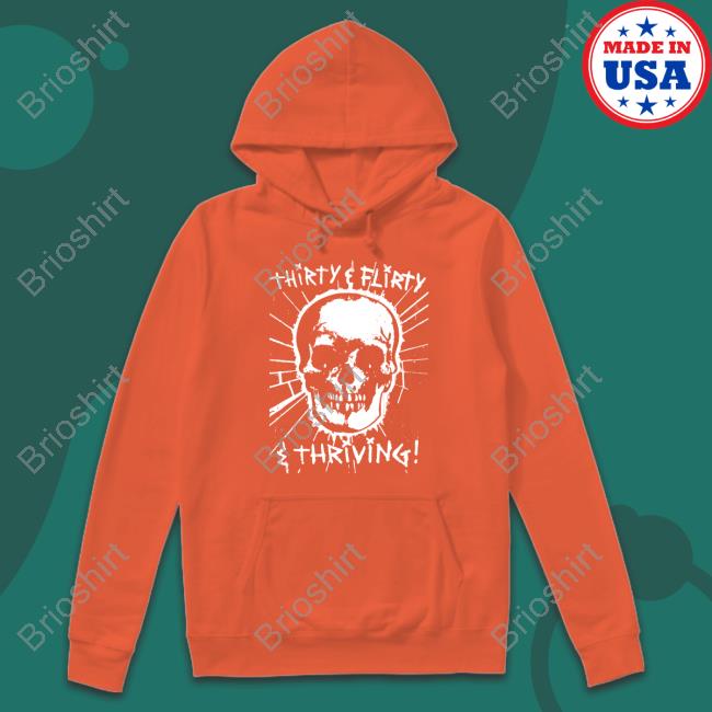 Thirty Flirty And Thriving Shirt Goodshirts Merch Thirty Flirty And Thriving Shirt Goodshirts Merch
