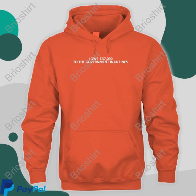 OfficaI Owe 37,000 Tothe Government Inax Fines Shirt 2022 Shirts That Go Hard OfficaI Owe 37,000 Tothe Government Inax Fines Shirt 2022 Shirts That Go Hard