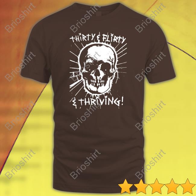 Thirty Flirty And Thriving Shirt Goodshirts Merch Thirty Flirty And Thriving Shirt Goodshirts Merch