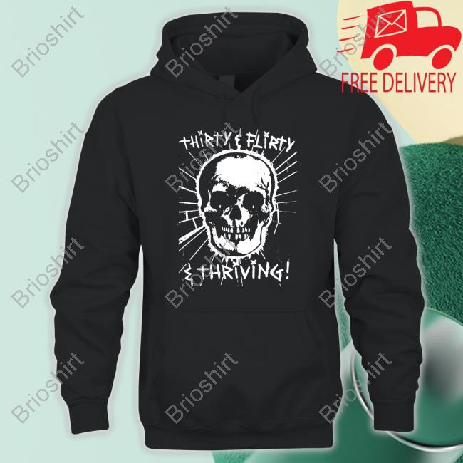 Thirty Flirty And Thriving Shirt Goodshirts Merch Thirty Flirty And Thriving Shirt Goodshirts Merch