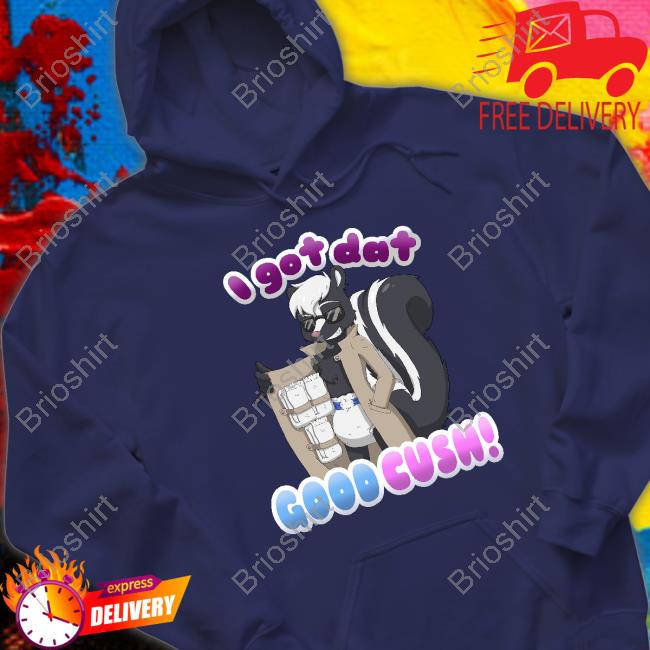 Official I Got Dat Good Cush Shirt ShayminthePokebaby Official I Got Dat Good Cush Shirt ShayminthePokebaby