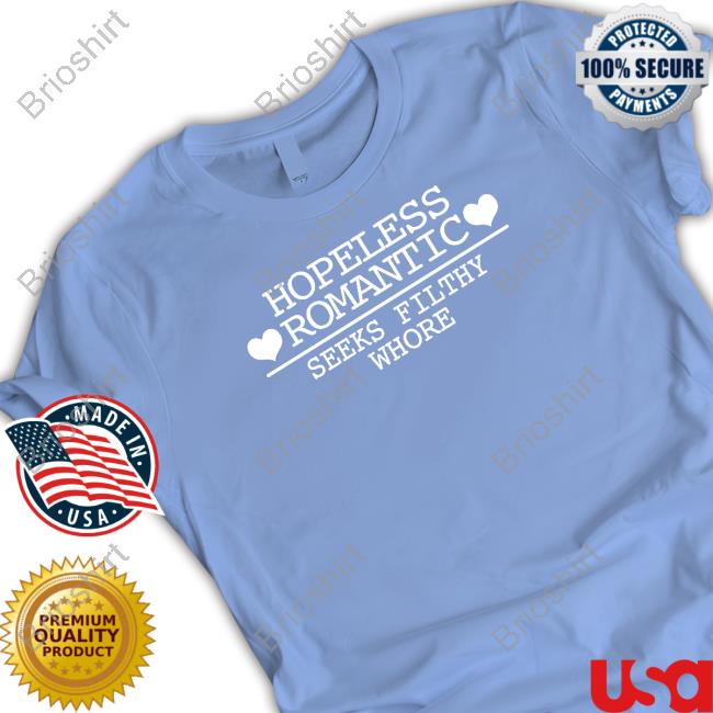 Hopeless Romantic Seeks Filthy Whore Tee Hopeless Romantic Seeks Filthy Whore Tee
