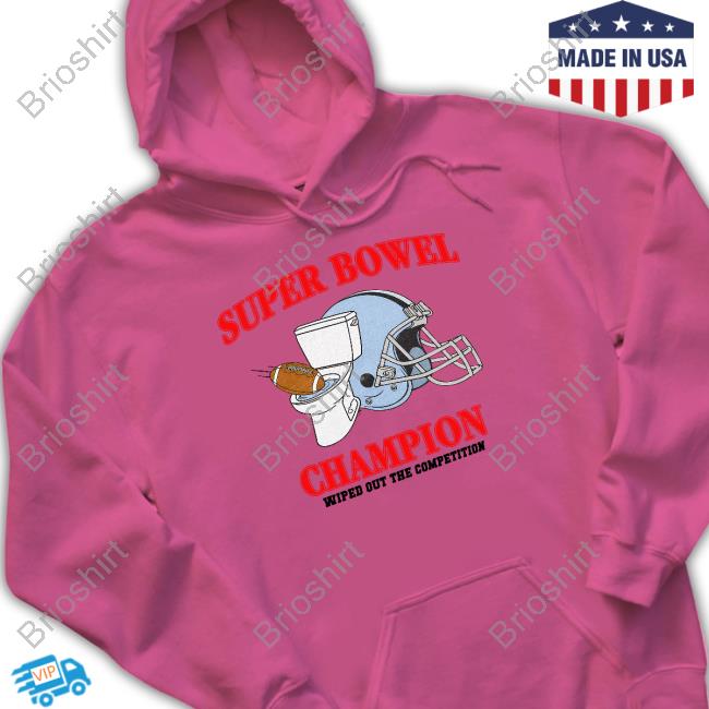 Super Bowel Champion Wiped Out The Competition Hoodie Shitheadsteve Merch Super Bowel Champion Wiped Out The Competition Hoodie Shitheadsteve Merch