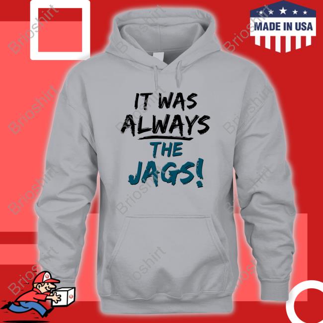 It Was Always The Jags T-Shirt It Was Always The Jags T-Shirt