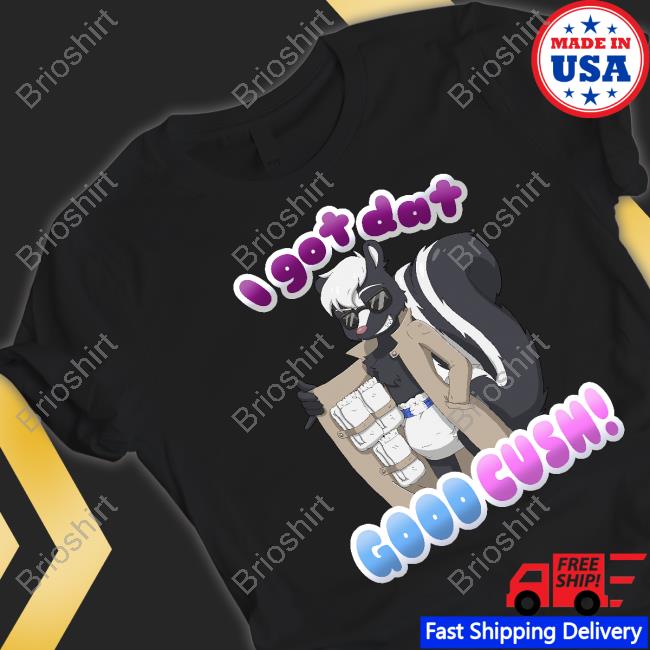 Official I Got Dat Good Cush Shirt ShayminthePokebaby Official I Got Dat Good Cush Shirt ShayminthePokebaby