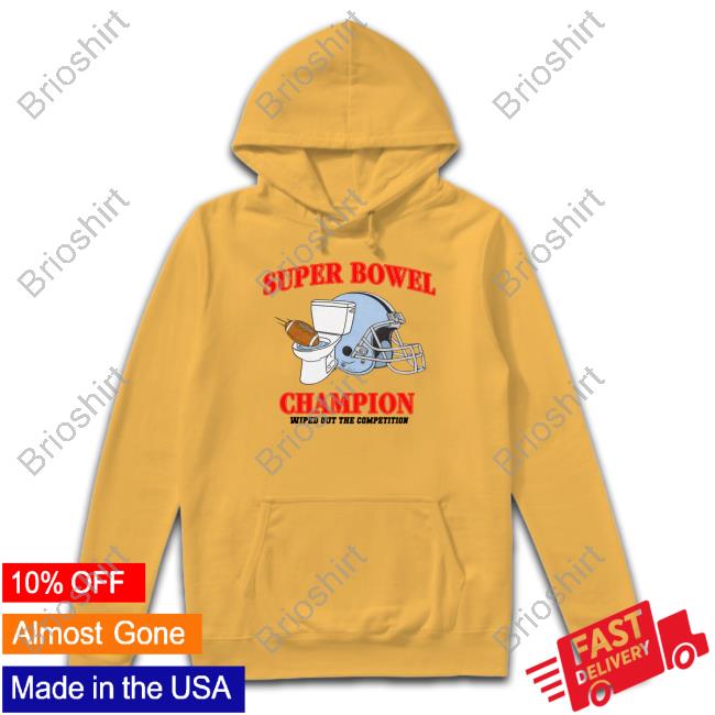 Super Bowel Champion Wiped Out The Competition Hoodie Shitheadsteve Merch Super Bowel Champion Wiped Out The Competition Hoodie Shitheadsteve Merch