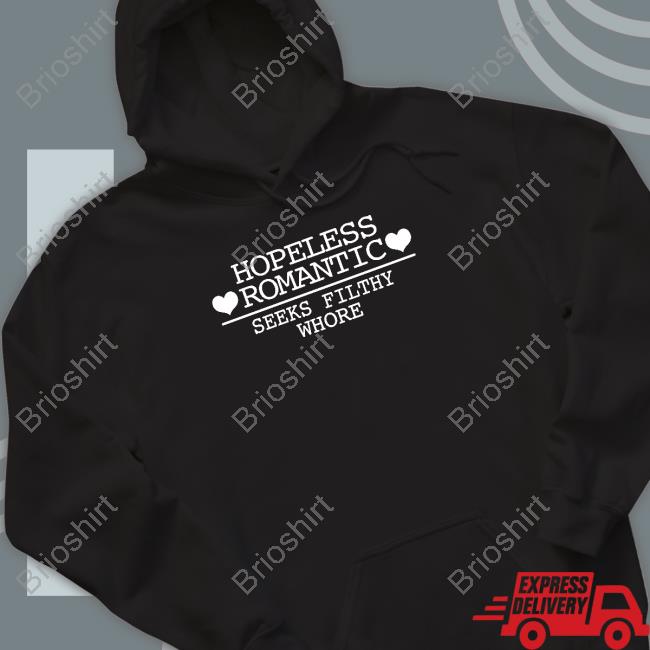 Hopeless Romantic Seeks Filthy Whore Tee Hopeless Romantic Seeks Filthy Whore Tee