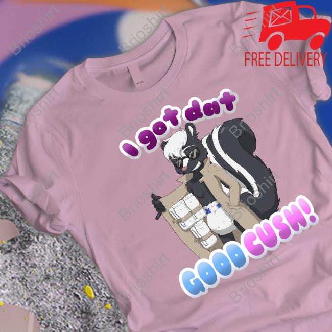 Official I Got Dat Good Cush Shirt ShayminthePokebaby Official I Got Dat Good Cush Shirt ShayminthePokebaby
