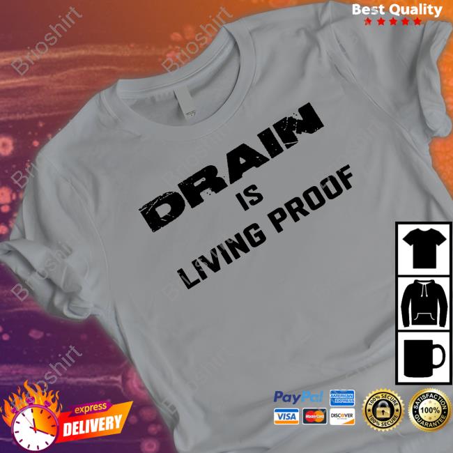 Drain Is Living Proof Long Sleeve T Shirt Drain Is Living Proof Long Sleeve T Shirt