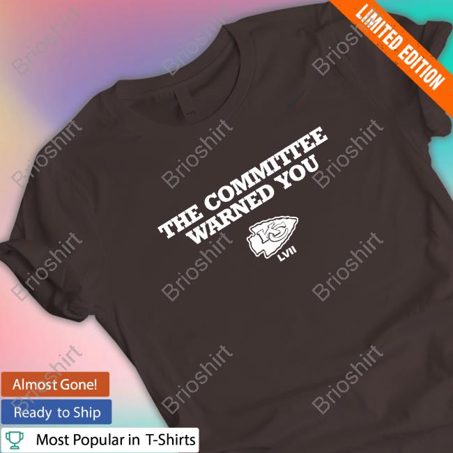 The Committee Warned You Kansas City Chiefs T Shirt Nick Wright First Things First The Committee Warned You Kansas City Chiefs T Shirt Nick Wright First Things First