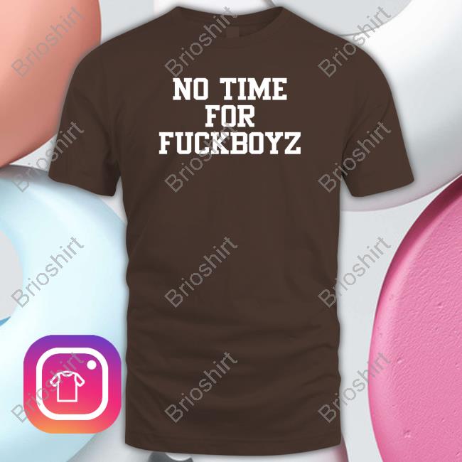 No Time For Fuckboyz Sweatshirt No Time For Fuckboyz Sweatshirt
