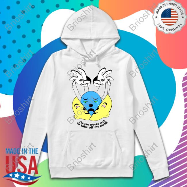 Please Never Ask To Take Off My Mask Hoodie Please Never Ask To Take Off My Mask Hoodie