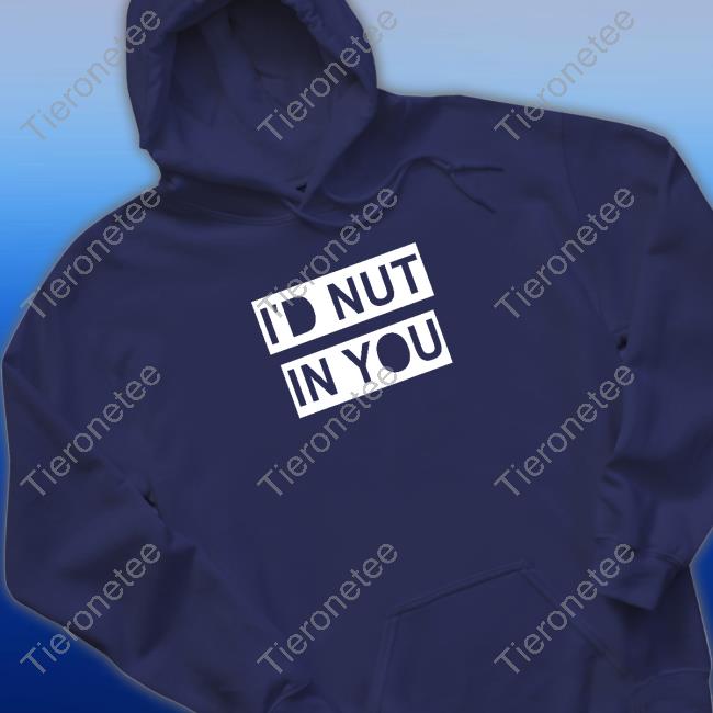 Wicked Naughty Merch Official I'd Nut In You Tee Shirt Wicked Naughty Merch Official I'd Nut In You Tee Shirt