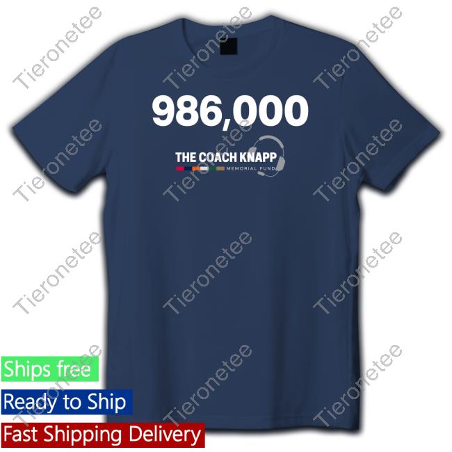 986,000 The Coach Knapp Memorial Fund T Shirts 986,000 The Coach Knapp Memorial Fund T Shirts