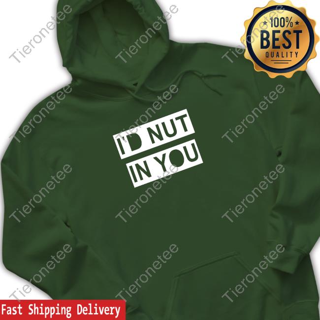 Wicked Naughty Merch Official I'd Nut In You Tee Shirt Wicked Naughty Merch Official I'd Nut In You Tee Shirt