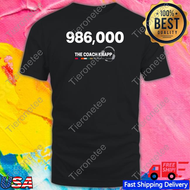 986,000 The Coach Knapp Memorial Fund T Shirts 986,000 The Coach Knapp Memorial Fund T Shirts