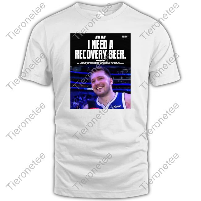 Luka Doncic I Need A Recovery Beer Tee Luka Doncic I Need A Recovery Beer Tee