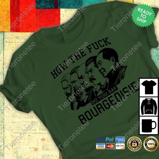 Shirts That Go Hard How The Fuck Do You Say Bourgeoisie Tee Shirts That Go Hard How The Fuck Do You Say Bourgeoisie Tee