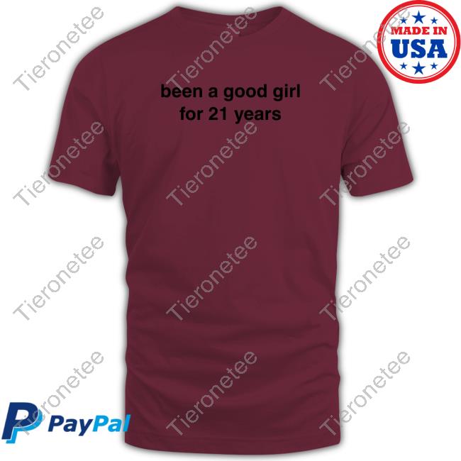Official Been A Good Girl For 21 Years Shirt Tee Shirt Official Been A Good Girl For 21 Years Shirt Tee Shirt