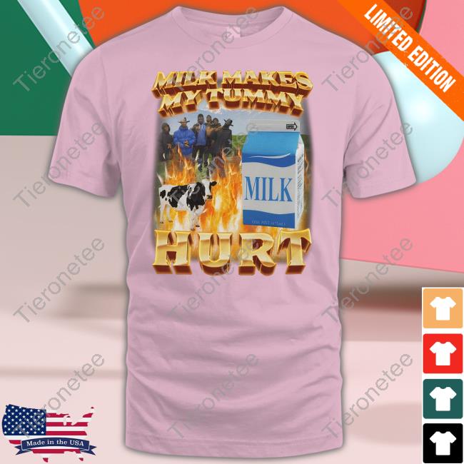 Milk Makes My Tummy Hurt T Shirt Migue Milk Makes My Tummy Hurt T Shirt Migue