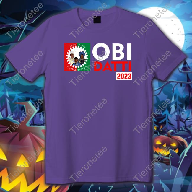 Obi Datti 2023 Shirts Peter Obi Datti Baba-Ahmed Thattomboy Estherumoh10 Obi Datti 2023 Shirts Peter Obi Datti Baba-Ahmed Thattomboy Estherumoh10