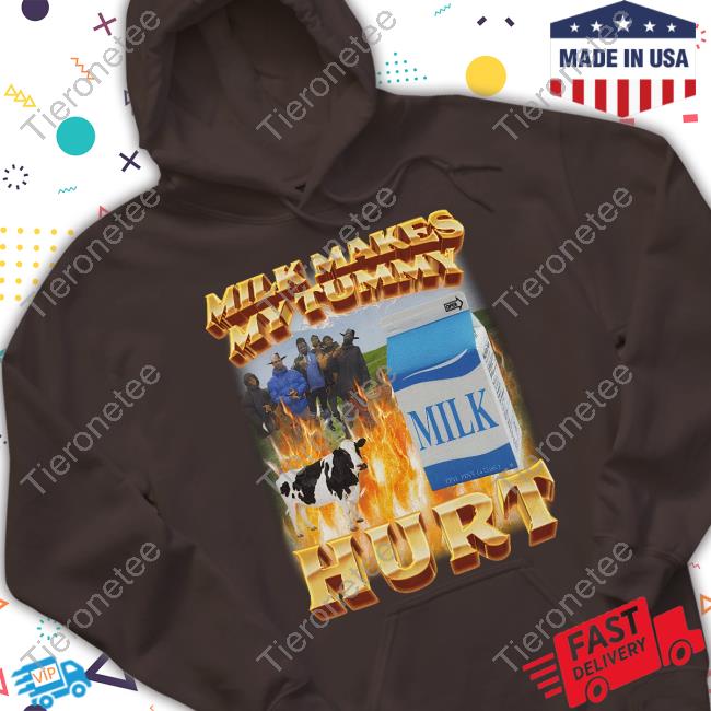 Milk Makes My Tummy Hurt T Shirt Migue Milk Makes My Tummy Hurt T Shirt Migue