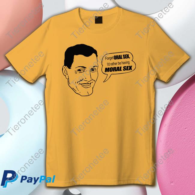 Forget Oral Sex I’D Rather Be Having Moral Sex Hooded Sweatshirt Forget Oral Sex I’D Rather Be Having Moral Sex Hooded Sweatshirt