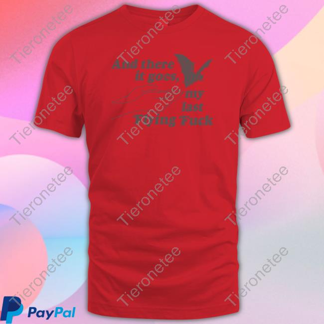 And There It Goes My Last Flying Fuck Edition Limited Tank Top And There It Goes My Last Flying Fuck Edition Limited Tank Top