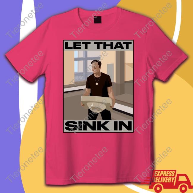 Official Elon Musk Let That Sink In Hoodie Official Elon Musk Let That Sink In Hoodie