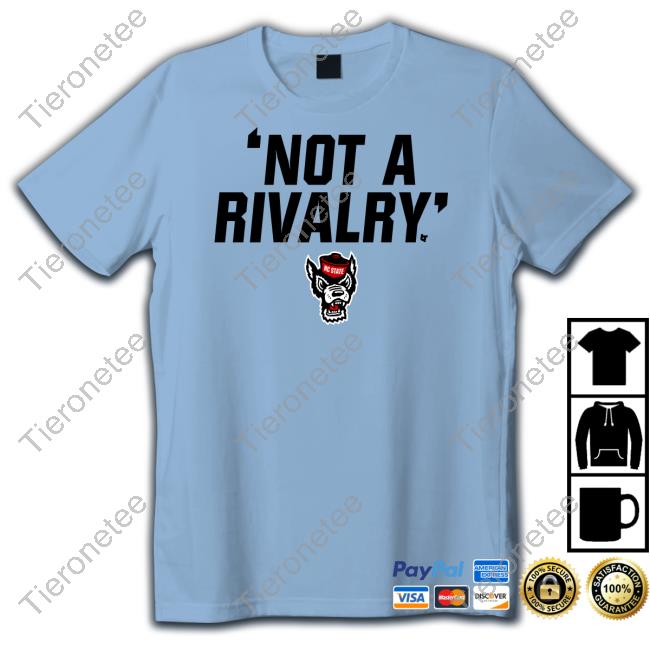 Nc State Not A Rivalry Tee Shirt Nc State Not A Rivalry Tee Shirt