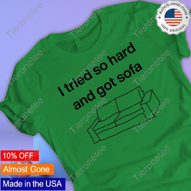 Official I Tried So Hard And Got Sofa Hoodie Official I Tried So Hard And Got Sofa Hoodie