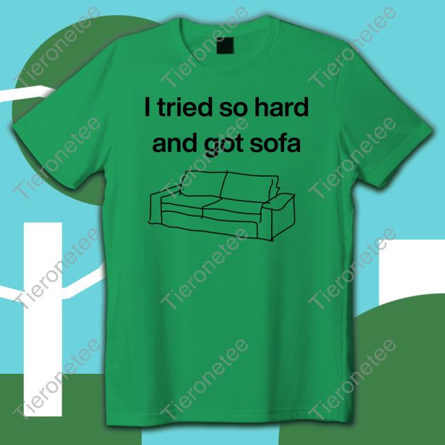 Official I Tried So Hard And Got Sofa Hoodie Official I Tried So Hard And Got Sofa Hoodie
