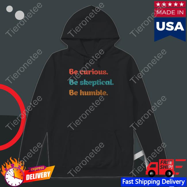 Official The Melanie Be Curious Be Skeptical Be Humble Shirt Official The Melanie Be Curious Be Skeptical Be Humble Shirt
