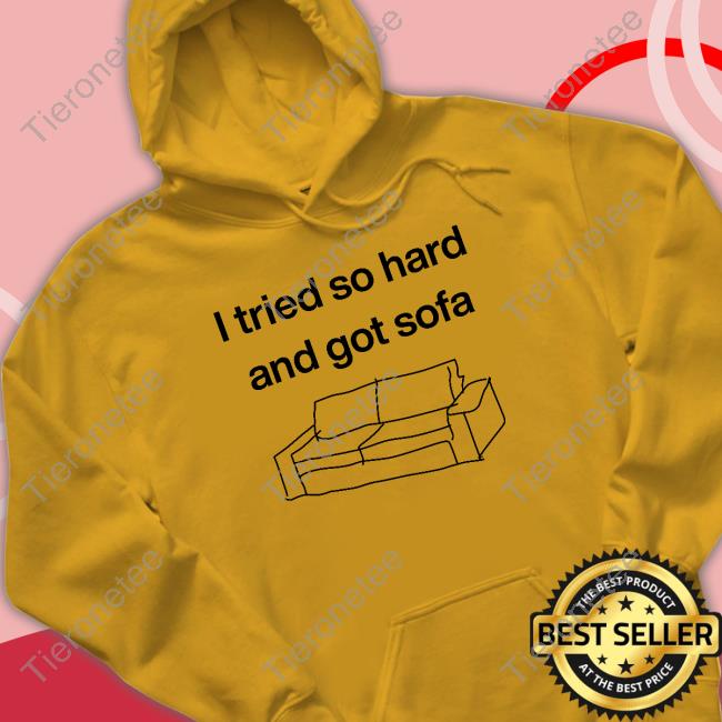 Official I Tried So Hard And Got Sofa Hoodie Official I Tried So Hard And Got Sofa Hoodie