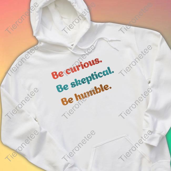 Official The Melanie Be Curious Be Skeptical Be Humble Shirt Official The Melanie Be Curious Be Skeptical Be Humble Shirt