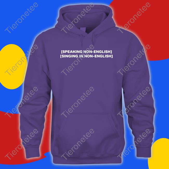 Speaking Non-English Singing In Non-English Tee Shirt Speaking Non-English Singing In Non-English Tee Shirt