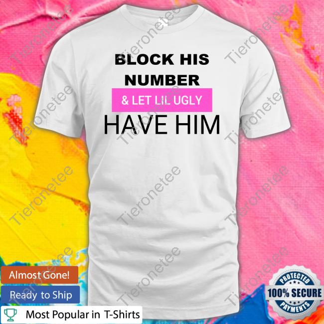 Block His Number & Let Lil Ugly Have Him Hoodie Block His Number & Let Lil Ugly Have Him Hoodie