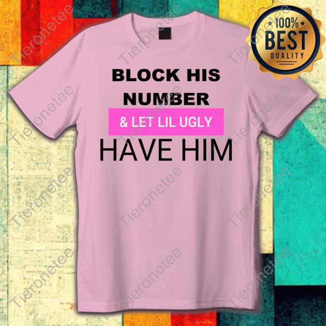 Block His Number & Let Lil Ugly Have Him Hoodie Block His Number & Let Lil Ugly Have Him Hoodie
