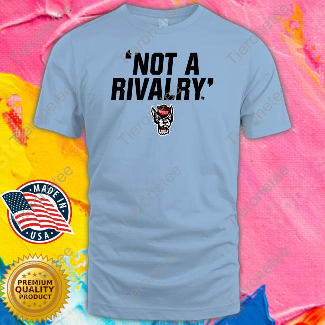 Nc State Not A Rivalry Tee Shirt Nc State Not A Rivalry Tee Shirt