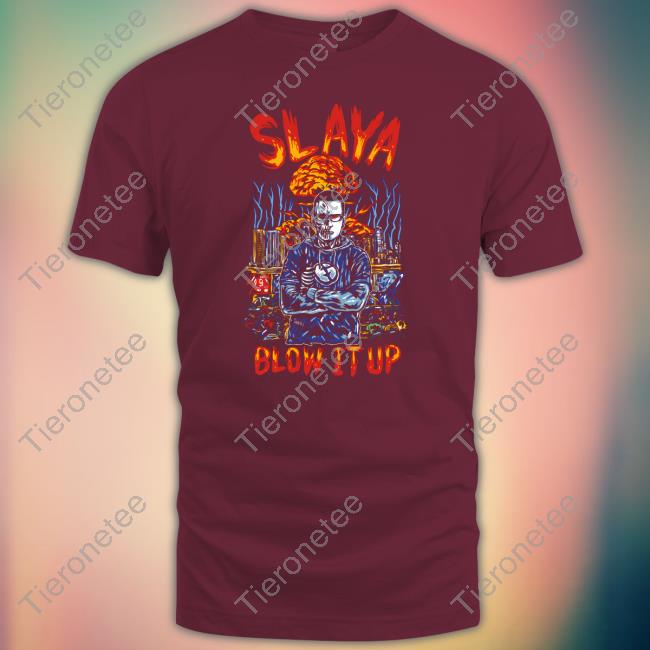 Slaya Blow It Up Shirt Slaya Blow It Up Shirt
